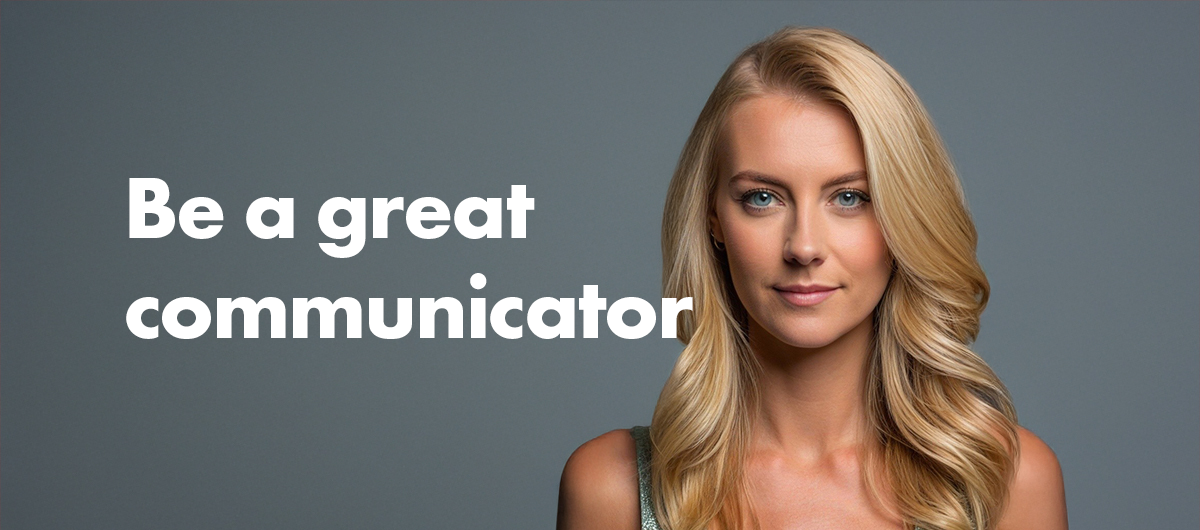 How to be a great communicator