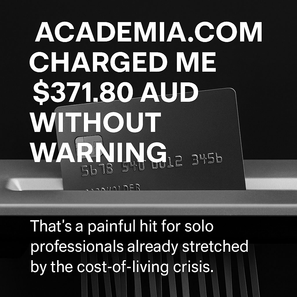 Academia.edu charged me $371.80 AUD without warning. That’s a painful hit for solo professionals already stretched by the cost-of-living crisis.