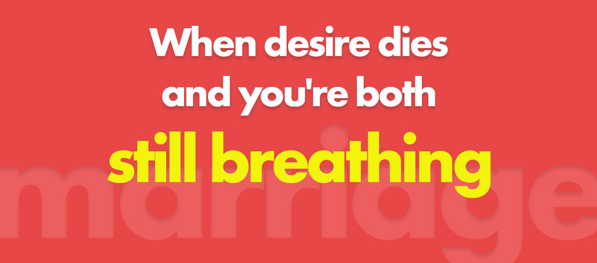 When desire dies and you’re both still breathing