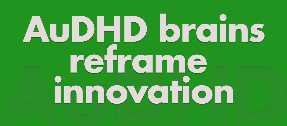 Why the world needs AuDHD brains (and doesn’t know it yet)