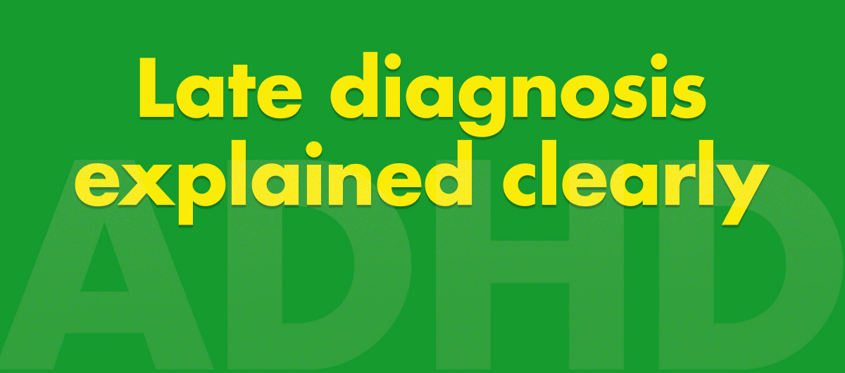 Why late ADHD diagnosis rewrites your life story