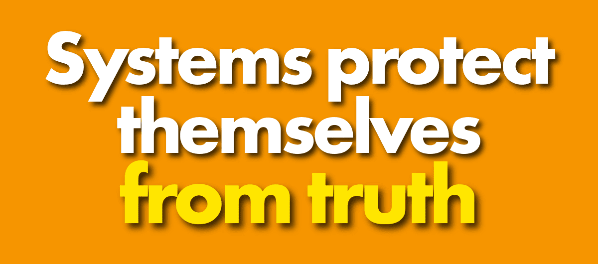 Systems protect themselves from truth