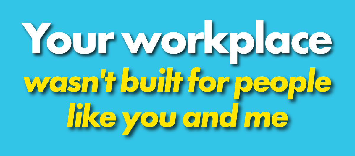 When the workplace decides you’re the problem