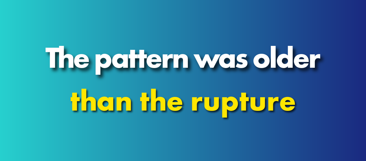 The pattern was older than the rupture