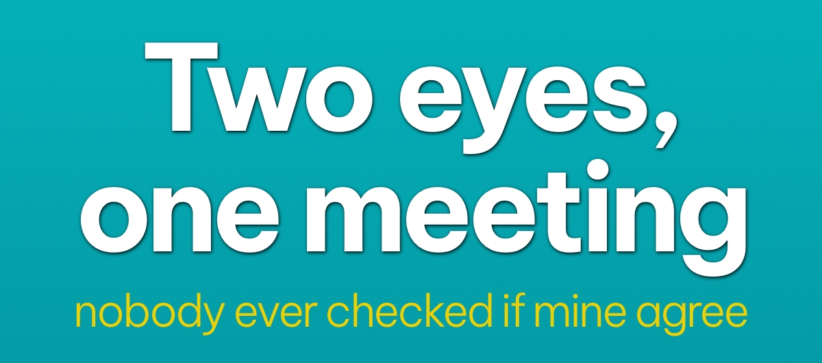 Nobody ever checked whether my two eyes agree
